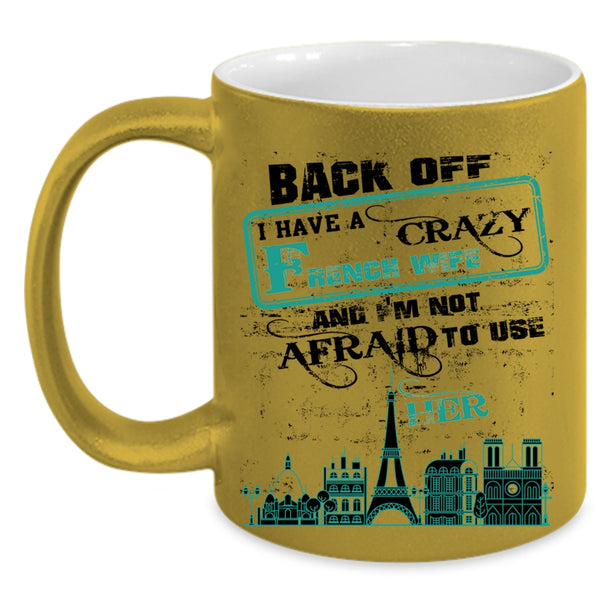 Crazy French Wife Coffee Mug, I Have A Crazy French Wife Accent Mug