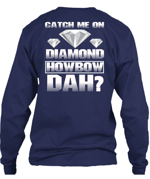 Catch Me On Diamond Howbow Dah T Shirt, My Favorite T Shirt
