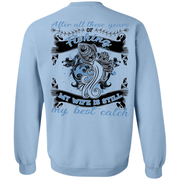 I Love Fishing T Shirt, My Wife Is Still My Best Catch Sweatshirt