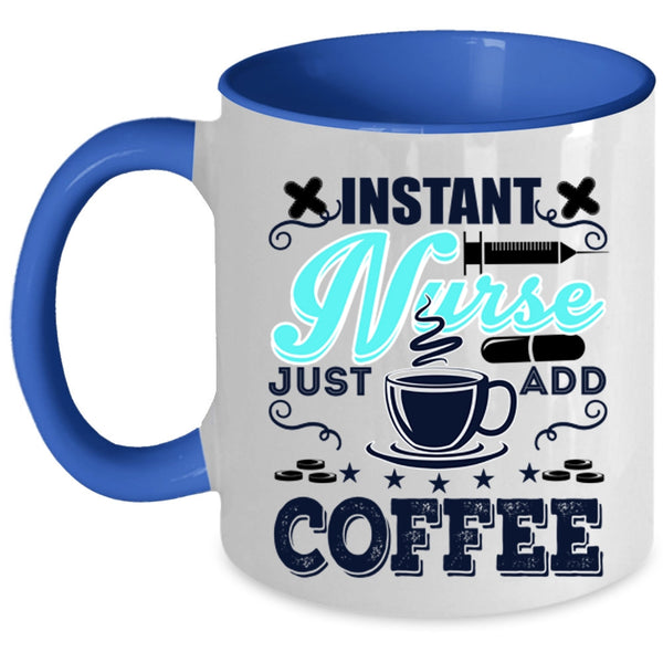Funny Nurses Coffee Mug, Instant Nurse Just Add Coffee Accent Mug