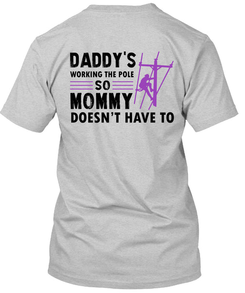Daddy's Working The Pole So Mommy Doesn't Have To T Shirt, My Job T Shirt