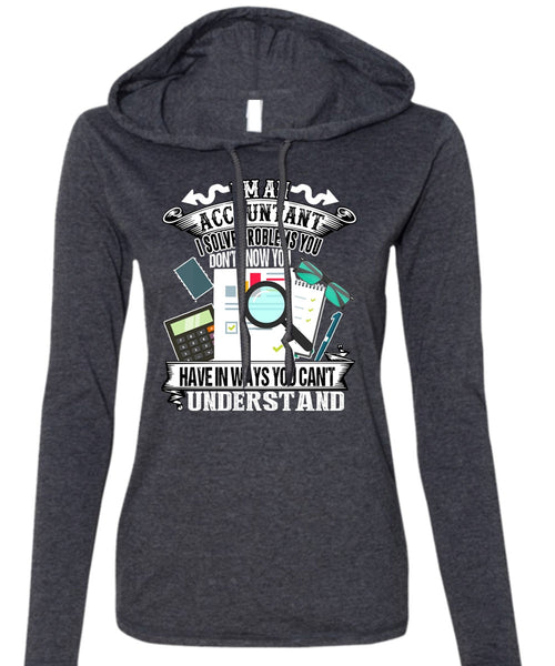 I'm An Accountant T Shirt, You Can't Understand T Shirt (Anvil Ladies Ringspun Hooded)