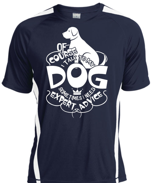 I Talk To My Dog T Shirt, I Need Expert Advice T Shirt, Cool Shirt