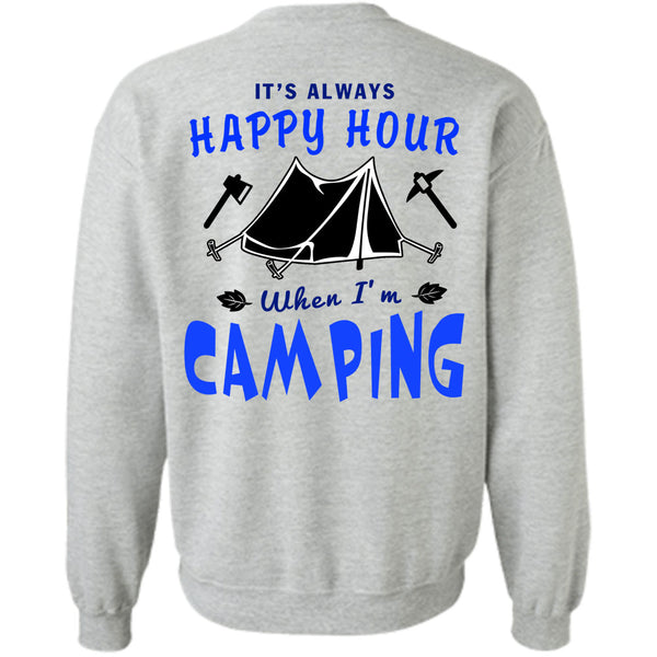 Being A Camping T Shirt, It's Always Happy Hour When I'm Camping Sweatshirt