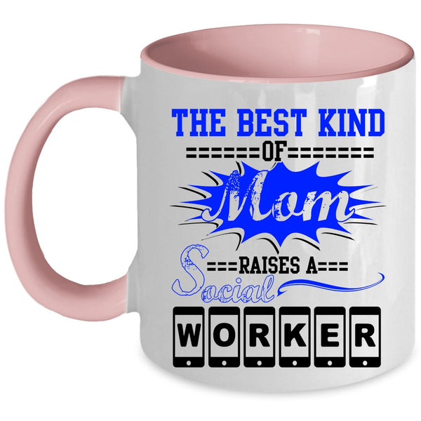 Cool Machisnist Coffee Mug, The Best Kind Of Mom Raises A Social Worker Accent Mug