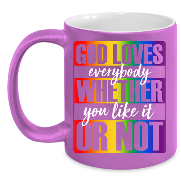 God Loves Everybody Coffee Mug, Whether You Like It Or Not Coffee Cup
