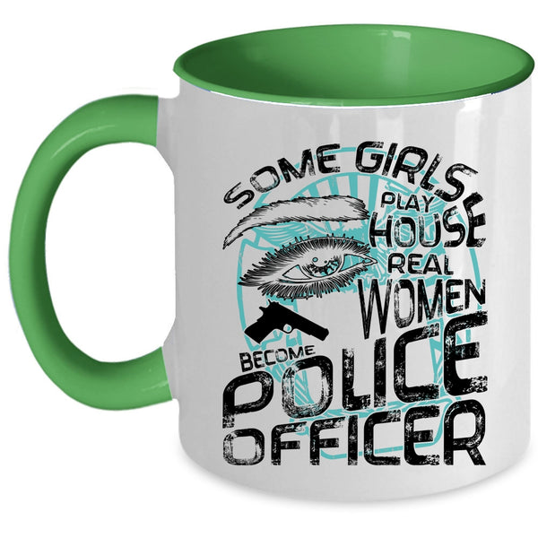 Real Women Become Police Officer Coffee Mug, Some Girls Play House Accent Mug
