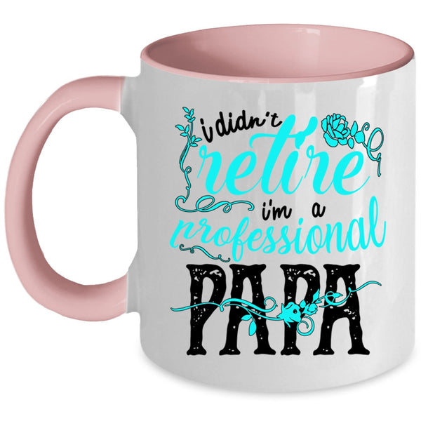 I'm A Professional Papa Coffee Mug, I Didn't Retire Accent Mug