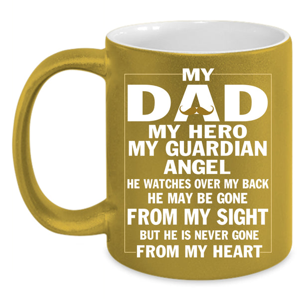 My Dad Coffee Mug, He Never Gone From My Heart Coffee Cup