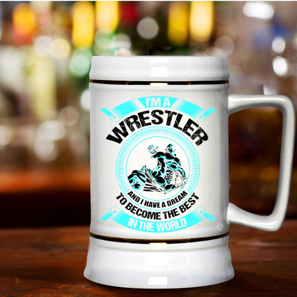 I Have A Dream To Become The Best In The World Beer Stein 22oz, I'm A Wrestler Beer Mug