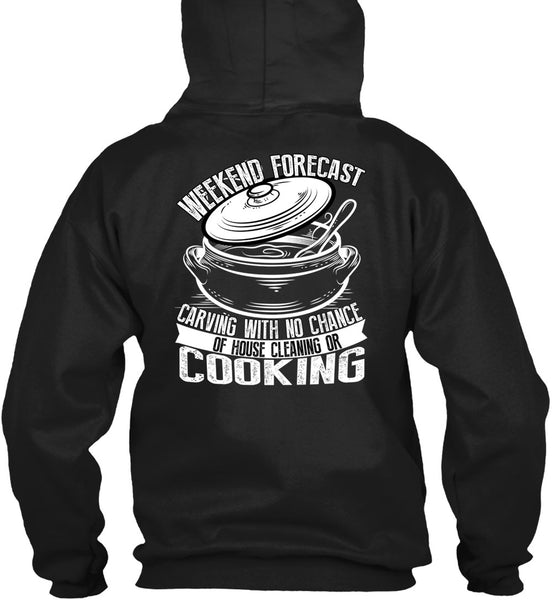 Weekend Forecast Carving T Shirt, House Cleaning Or Cooking T Shirt