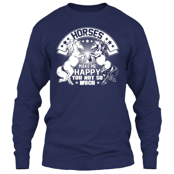 Horses Make Me Happy T Shirt, You Not So Much T Shirt