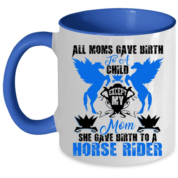 Cool Mom Coffee Mug, My Mom Gave Birth To A Horse Rider Accent Mug