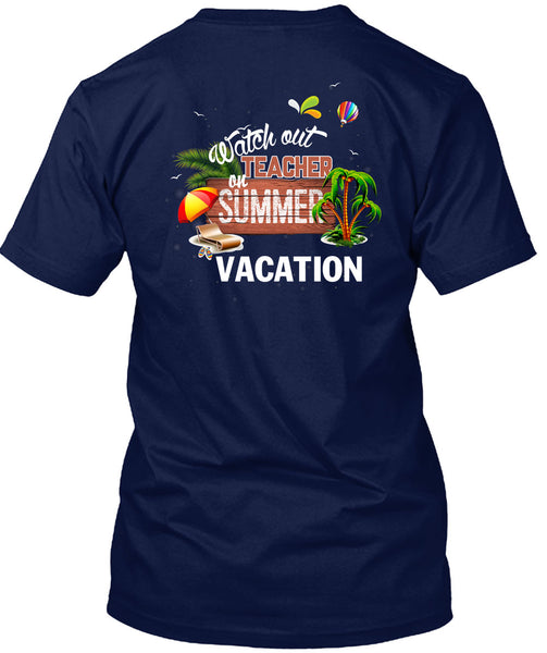 Watch Out Teacher On Summer Vacation T Shirt, Being A Teacher T Shirt