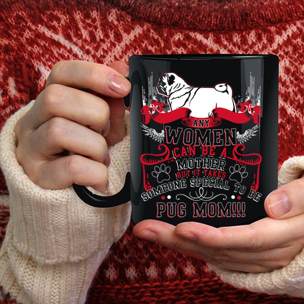 Any Women Can Be A Mother Coffee Mug, Some Special To Be Pug Mom Coffee Cup