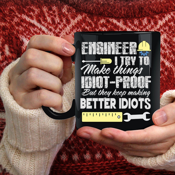 Engineer Coffee Mug, They Keep Making Better Idiots Coffee Cup