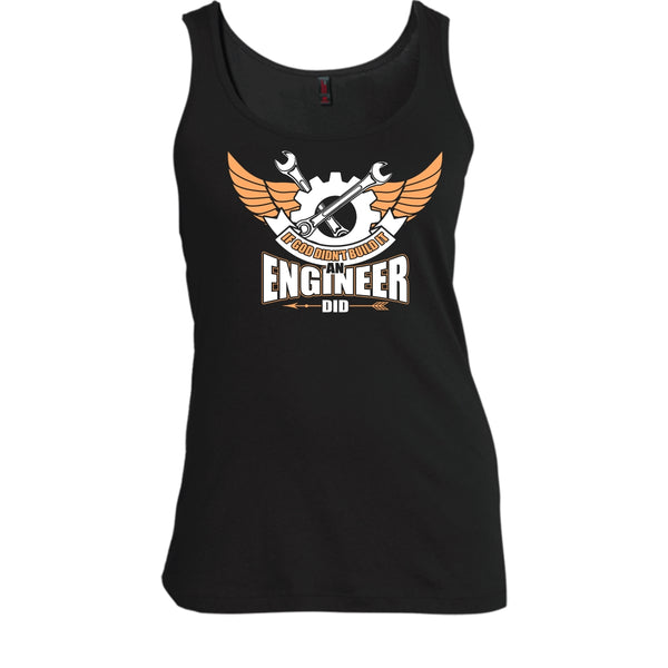 If God Didin't Build It T Shirt, An Engineer Did Tank Top