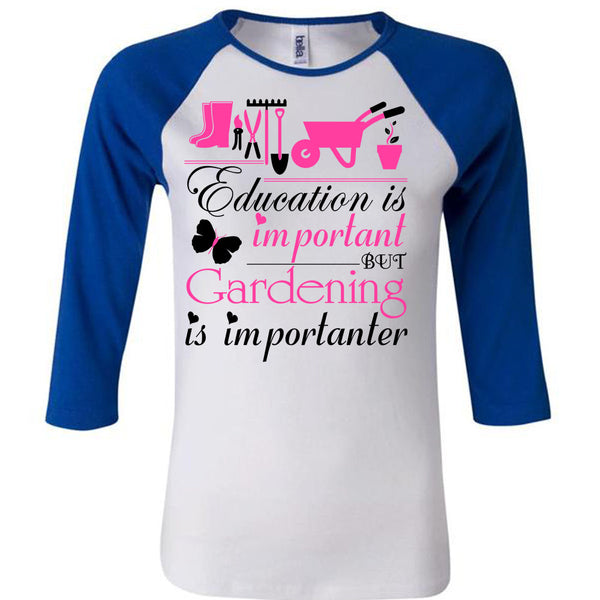 Education Is Important But Gardening Is Importanter T Shirt, Being A Gardener T Shirt, Awesome T-Shirts