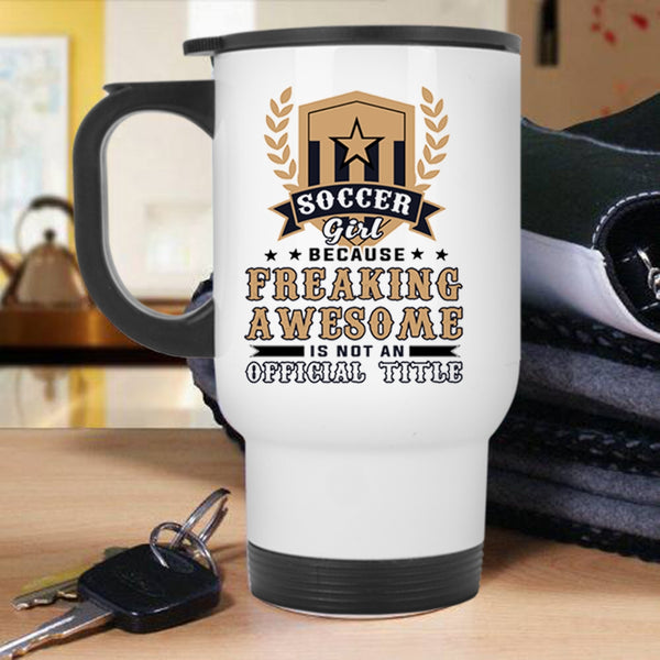 Awesome Soccer Girl Travel Mug, Soccer Girl Mug