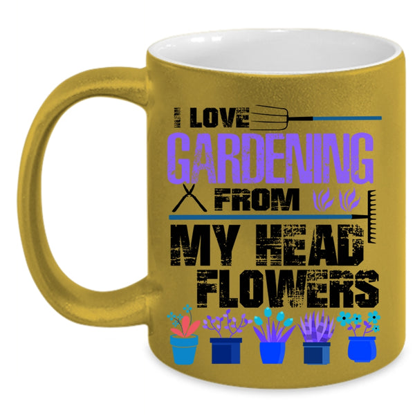 Cute Coffee Mug, I Love Gardening From My Head Flowers Accent Mug