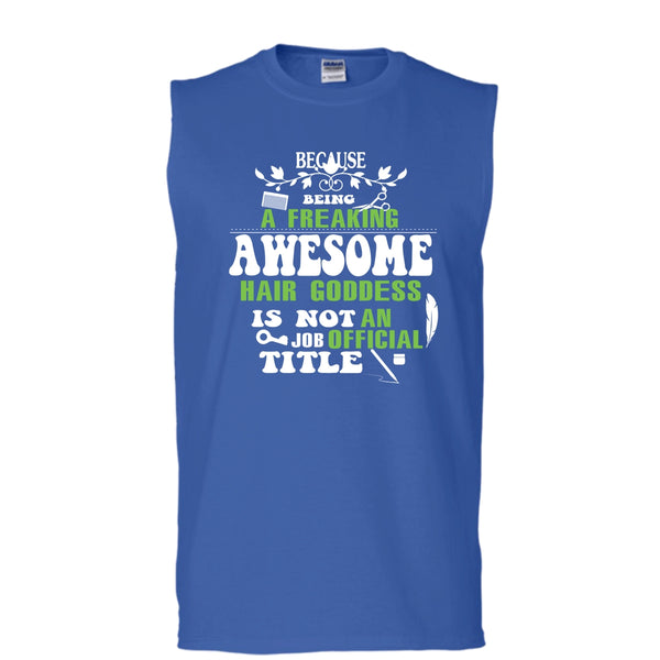 Being A Freaking Awesome Hair Goddess Shirt, An Job Tittle Shirt (Men's Cotton Sleeveless)