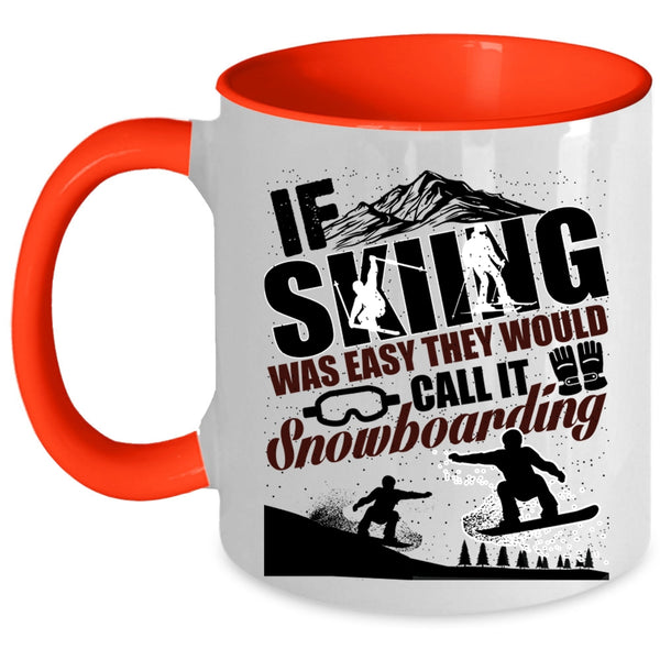 The Would Call It Snowboarding Coffee Mug, If Skiing Was Easy Accent Mug