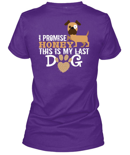 I Promise Honey This Is My Last Dog T Shirt, I Love Dogs T Shirt