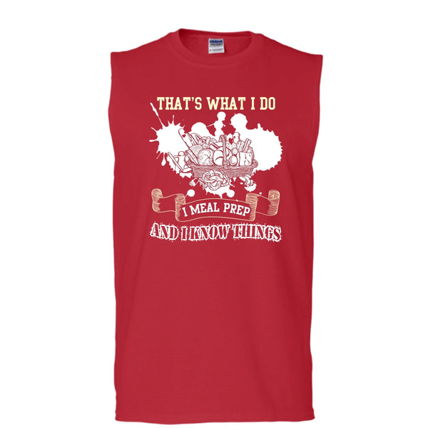 That's What I Do T Shirt, I Meal Prep And I Know Things T Shirt, Cool T Shirt (Men's Cotton Sleeveless)