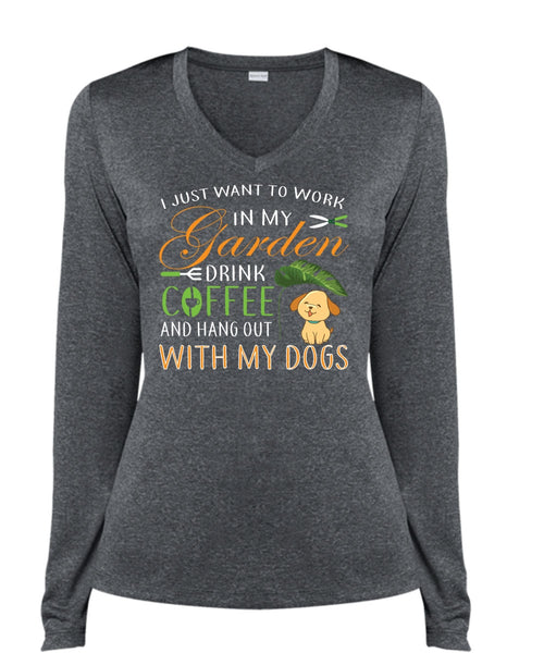 I Just Want To Work In My Garden Drink Coffee T Shirt, Hang Out With My Dogs T Shirt (Ladies LS Heather V-Neck)