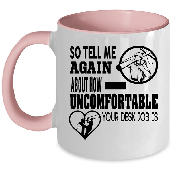 Lineman Coffee Mug, So Tell Me Again About How Uncomfortable Accent Mug