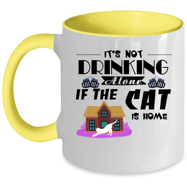 It's Not Drinking Alone If The Cat Is Home Cup, Love Cat Mug