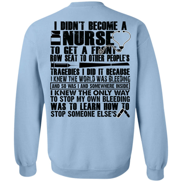 Being A Nurse T Shirt, I Didn't Become A Nurse Sweatshirt