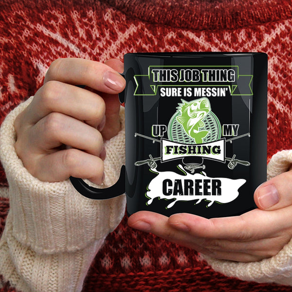Messing Up My Fishing Career Coffee Mug, Awesome Fisher Coffee Cup