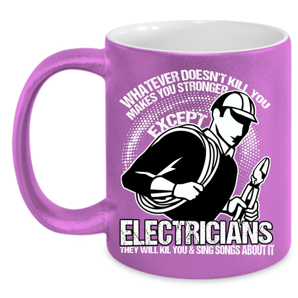 Makes You Stronger Except Electricians Coffee Mug, Awesome Electricians Coffee Cup