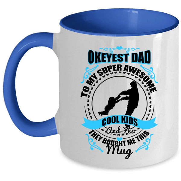 Awesome Dad Coffee Mug, Okeyest Dad To My Awesome Cool Kids Accent Mug
