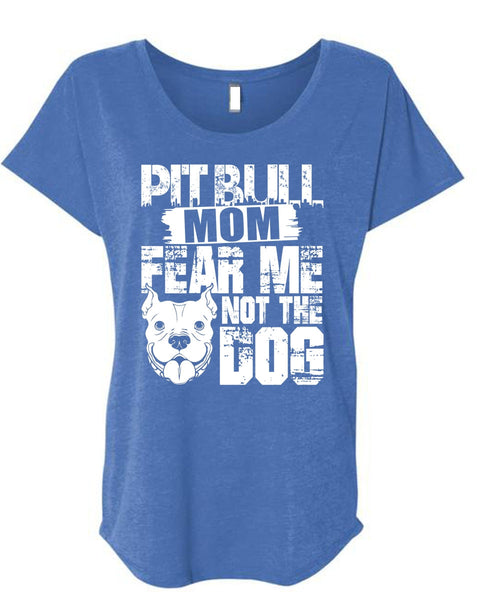 Pit Bull Mom Fear Me Not The Dog T Shirt, Like A Pit Bull T Shirt, Cool Shirt (Ladies' Triblend Dolman Sleeve)