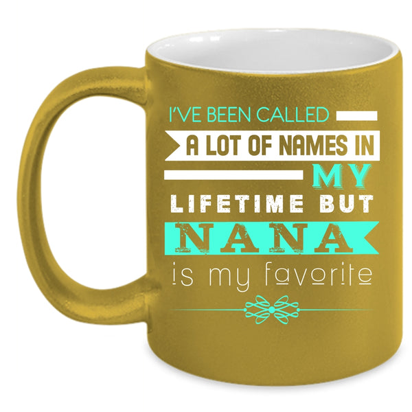 Nana Is My Favorite Name In My Lifetime Coffee Mug, Funny Nana Coffee Cup