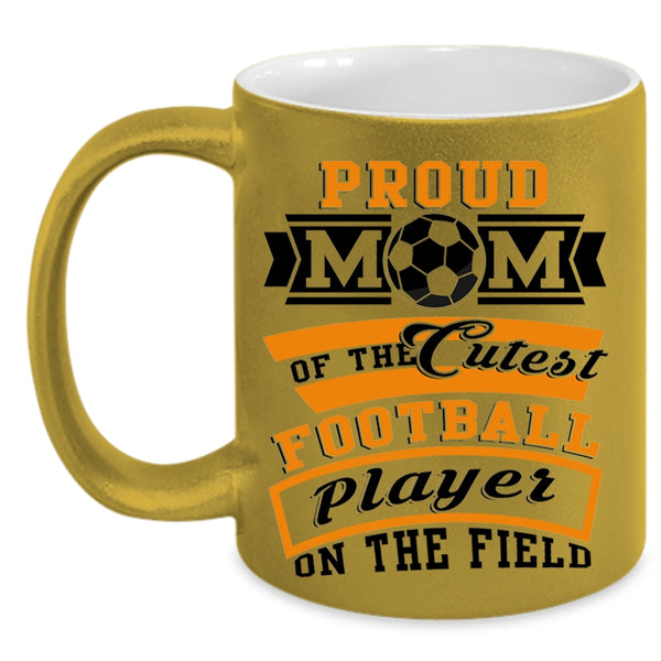 Cool Mom Coffee Mug, Proud Mom Of The Cutest Football Player Accent Mug