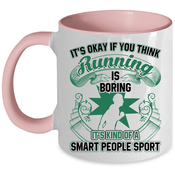It's Kind Of A Smart People Sport Coffee Mug, If You Think Running Is Boring Accent Mug