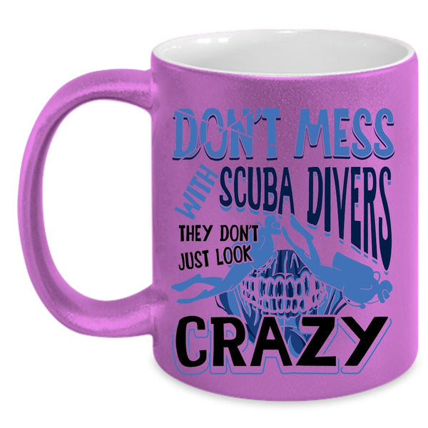 They Don't Just Look Crazy Coffee Mug, Don't Mess With Scuba Divers Accent Mug