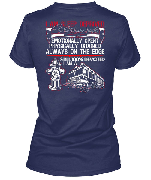 I Am Sleep Deprived Worn Out T Shirt, Being A Firefighter T Shirt