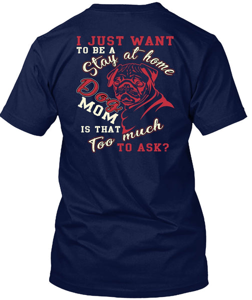 I Just Want To Be A Stay At Home Dog Mom T Shirt, Being A Mom T Shirt