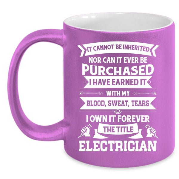 I Own It Forever The Title Electrician Coffee Mug, Cool Job Title Coffee Cup
