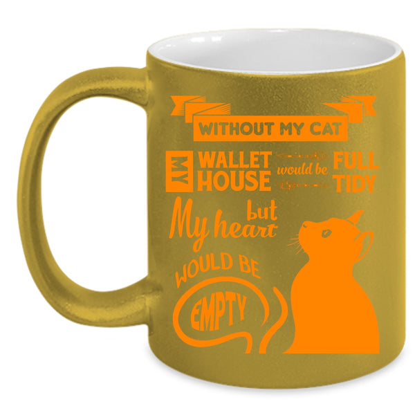 Without My Cat Cup, My Wallet Would Be Full Mug