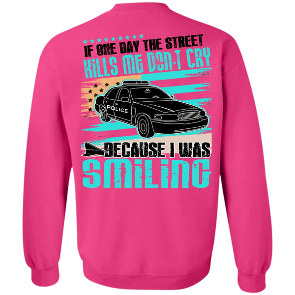 I Love Police T Shirt, Kills Me Don't Cry Sweatshirt