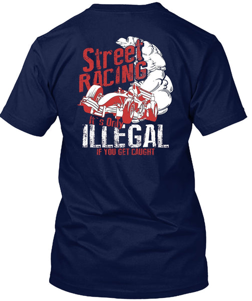 Street Racing T Shirt, It's Only Illegal T Shirt