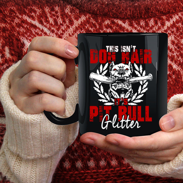 This Isn't Dog Hair Coffee Mug, It's Pit Bull Glitter Coffee Cup
