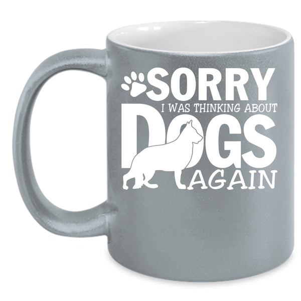 I was Thinking About Dogs Again Coffee Mug, Cool Dogs Coffee Cup