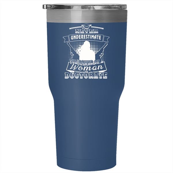 The Power Of A Woman With A Doctorate Tumbler 30 oz Stainless Steel, Mom Travel Mug