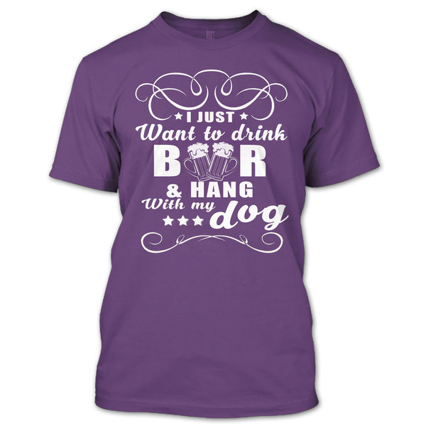 I Just Want To Drink Beer T Shirt, Hang Out With My Dog T Shirt